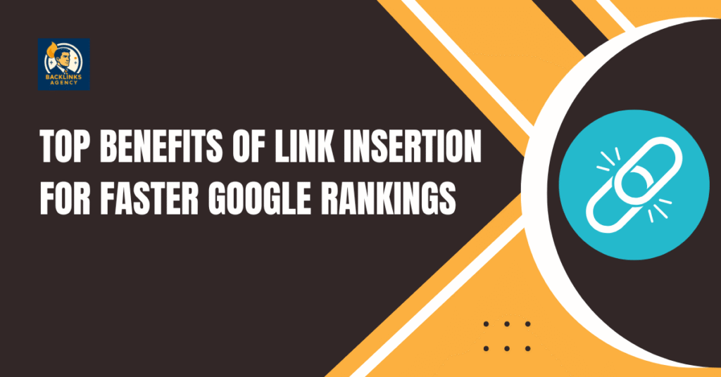 Link insertion benefits for faster Google rankings and SEO growth